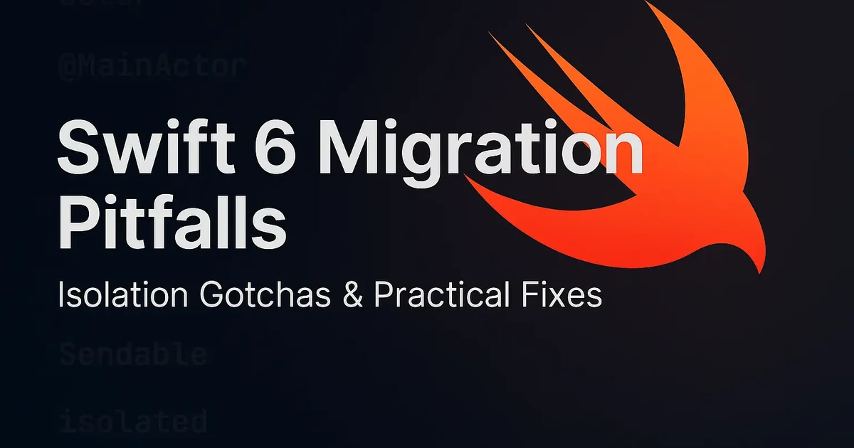 Swift 6 migration pitfalls and concurrency isolation